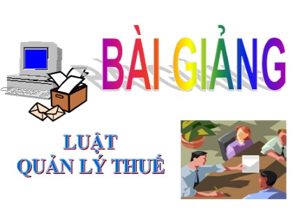 Bài giảng Luật quản lý thuế