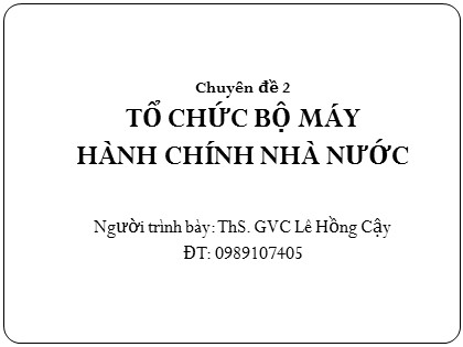 Tài liệu Kiến thức chung - Chuyên đề 2: Tổ chức bộ máy hành chính nhà nước