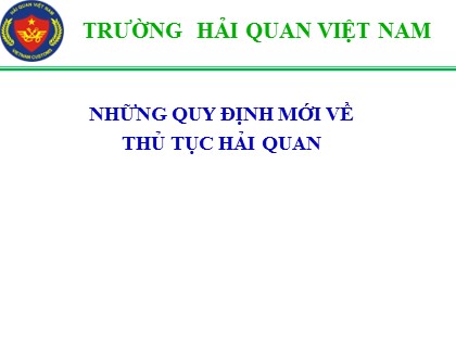 Bài giảng hệ thống kiến thức về Thủ tục Hải quan