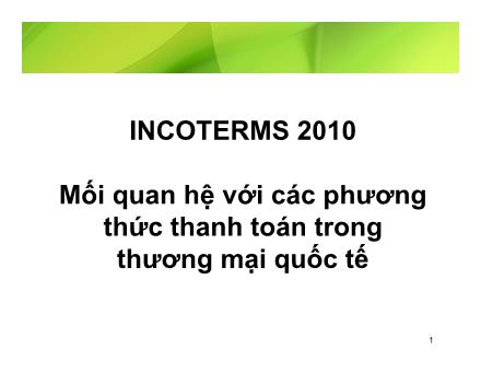 Bài giảng Incoterms 2010 - Mối quan hệ với các phương thức thanh toán trong thương mại quốc tế