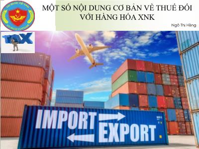 Bài giảng Một số nội dung cơ bản về thuế đối với hàng hóa xuất nhập khẩu