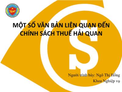 Bài giảng Một số văn bản liên quan đến chính sách thuế Hải quan