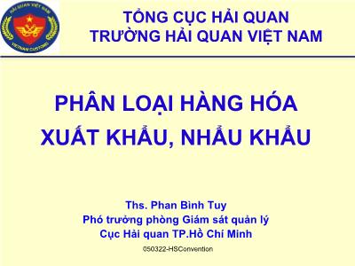 Bài giảng Phân loại hàng hóa xuất khẩu, nhập khẩu - Ths. Phan Bình Tuy