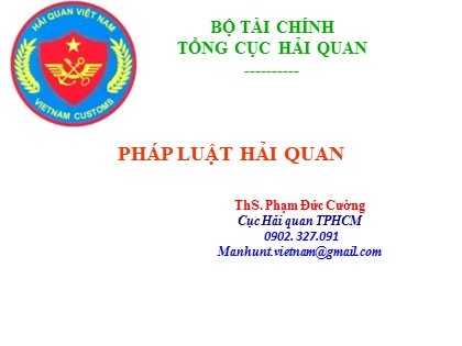 Bài giảng Pháp luật Hải quan - Ths. Phạm Đức Cường