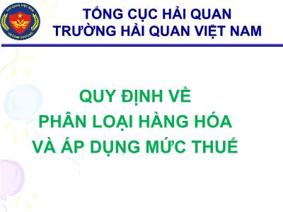 Bài giảng Quy định về phân loại hàng hóa và áp dụng mức thuế