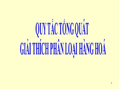 Bài giảng Quy tắc tổng quát - Giải thích phân loại hàng hóa