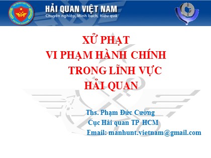 Bài giảng Xử phạt vi phạm hành chính trong lĩnh vực Hải quan - Ths. Phạm Đức Cường